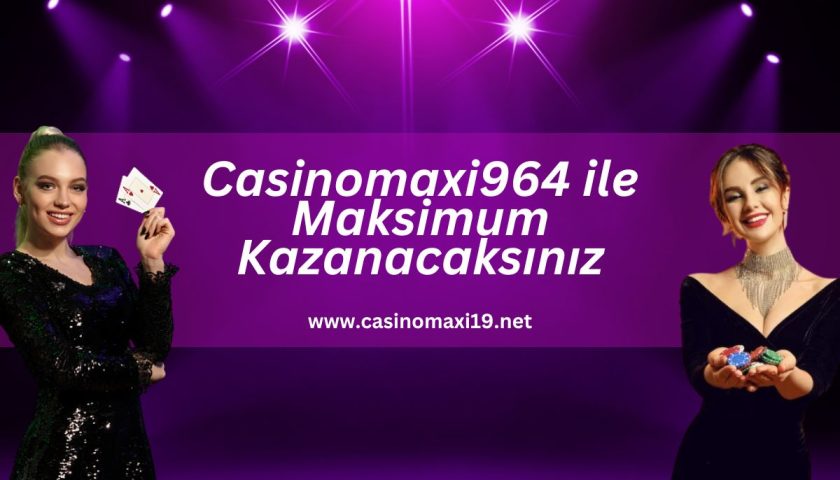 Casinomaxi964-ile-maksimum-kazanacaksiniz